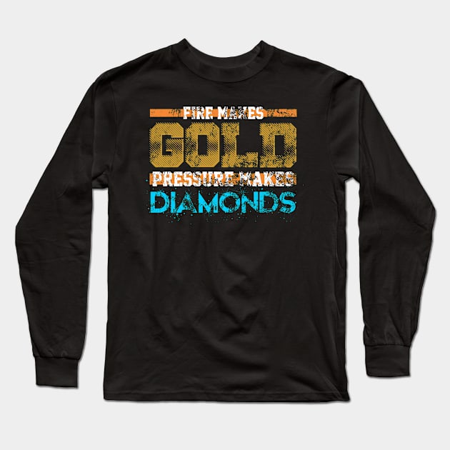 Fire Makes Gold Pressure Makes Diamonds Long Sleeve T-Shirt by Lin Watchorn 